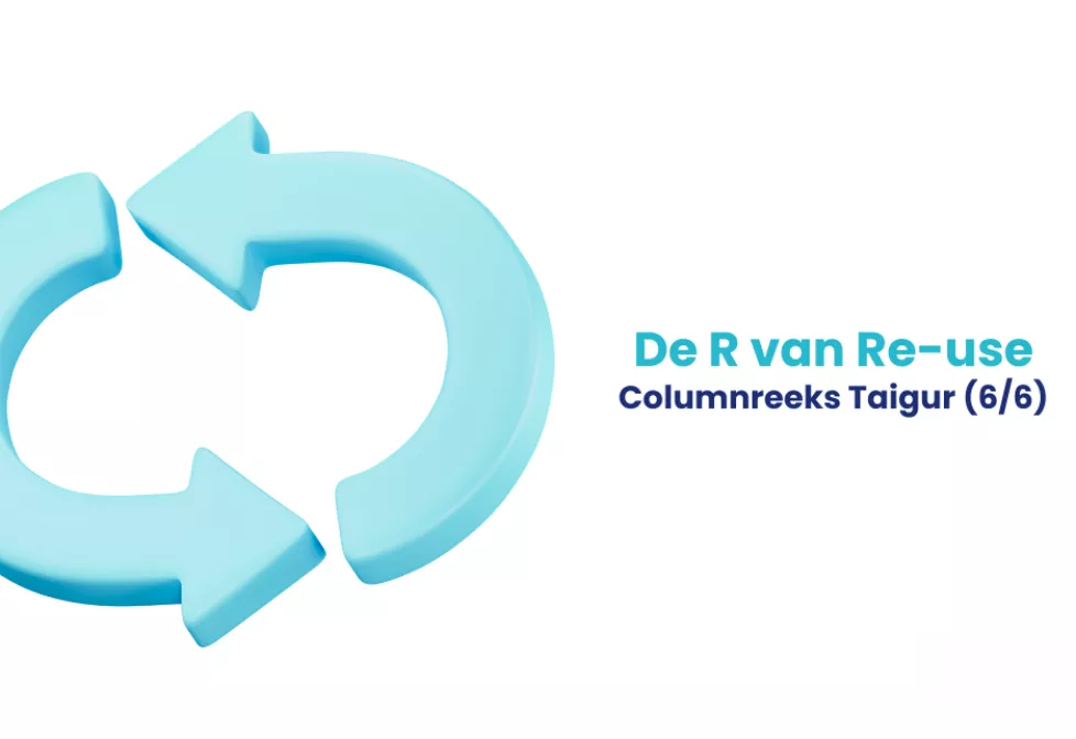 Columnreeks TAIGUR: de R van Re‑Use (deel 6 van 6)